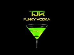 TJR - Funky Vodka Original Mix